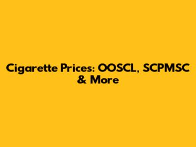 Cigarette Prices: OOSCL, SCPMSC & More