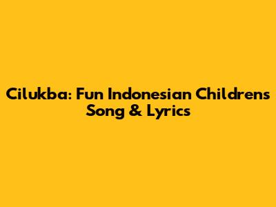 Cilukba: Fun Indonesian Children's Song & Lyrics