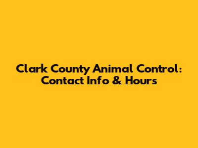Clark County Animal Control: Contact Info & Hours