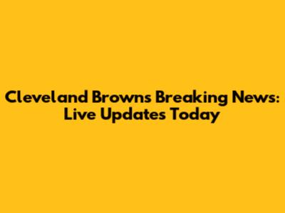 Cleveland Browns Breaking News: Live Updates Today