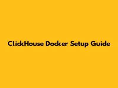 ClickHouse Docker Setup Guide