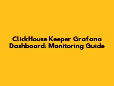 ClickHouse Keeper Grafana Dashboard: Monitoring Guide
