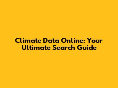 Climate Data Online: Your Ultimate Search Guide