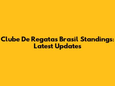 Clube De Regatas Brasil Standings: Latest Updates