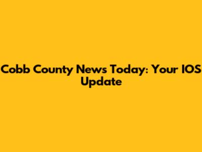 Cobb County News Today: Your IOS Update