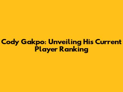 Cody Gakpo: Unveiling His Current Player Ranking