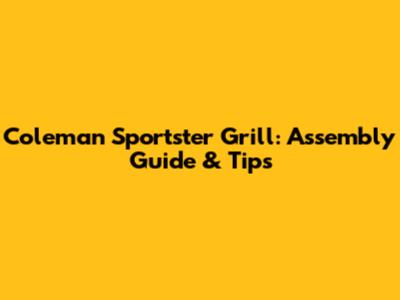 Coleman Sportster Grill: Assembly Guide & Tips