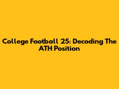 College Football 25: Decoding The ATH Position