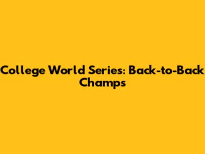 College World Series: Back-to-Back Champs