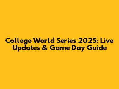 College World Series 2025: Live Updates & Game Day Guide
