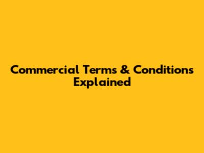 Commercial Terms & Conditions Explained