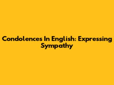 Condolences In English: Expressing Sympathy