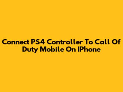 Connect PS4 Controller To Call Of Duty Mobile On IPhone