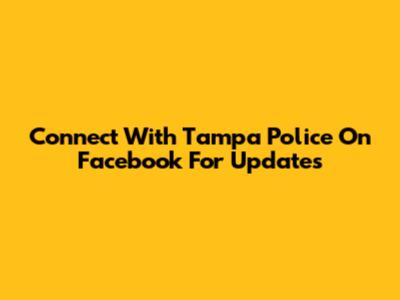 Connect With Tampa Police On Facebook For Updates