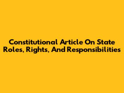 Constitutional Article On State Roles, Rights, And Responsibilities