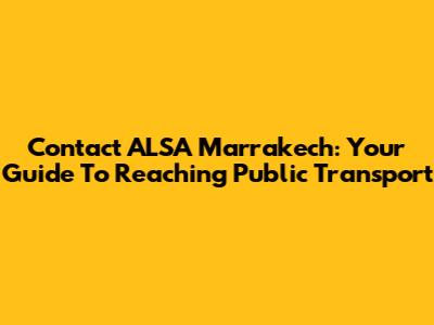 Contact ALSA Marrakech: Your Guide To Reaching Public Transport