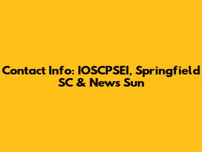 Contact Info: IOSCPSEI, Springfield SC & News Sun