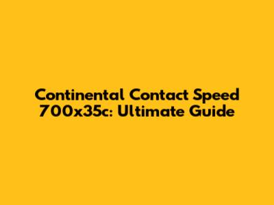 Continental Contact Speed 700x35c: Ultimate Guide