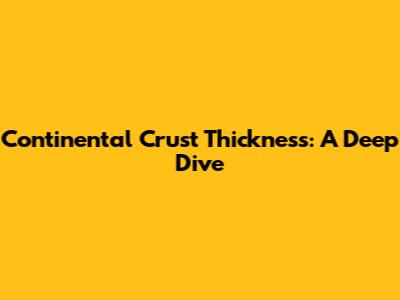Continental Crust Thickness: A Deep Dive