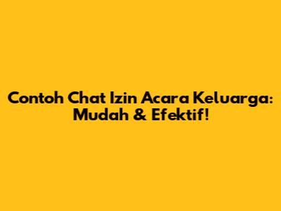 Contoh Chat Izin Acara Keluarga: Mudah & Efektif!