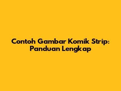 Contoh Gambar Komik Strip: Panduan Lengkap