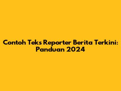 Contoh Teks Reporter Berita Terkini: Panduan 2024