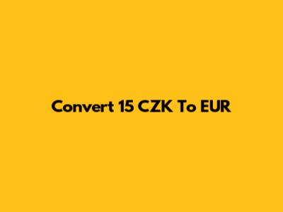 Convert 15 CZK To EUR