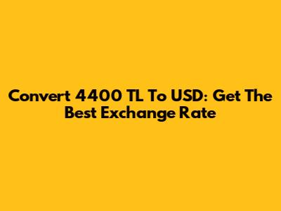 Convert 4400 TL To USD: Get The Best Exchange Rate