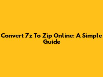 Convert 7z To Zip Online: A Simple Guide