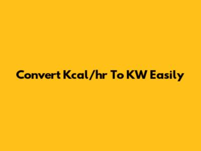 Convert Kcal/hr To KW Easily