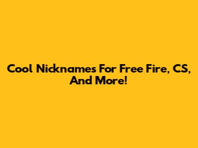 Cool Nicknames For Free Fire, CS, And More!