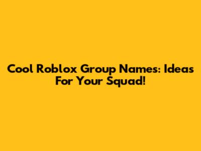 Cool Roblox Group Names: Ideas For Your Squad!