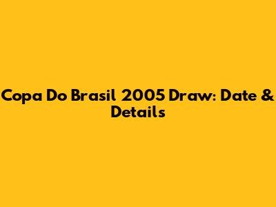 Copa Do Brasil 2005 Draw: Date & Details