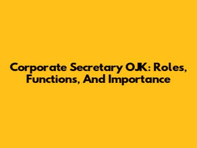 Corporate Secretary OJK: Roles, Functions, And Importance
