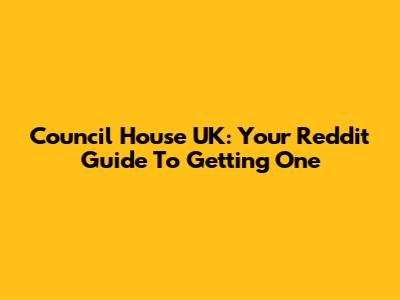 Council House UK: Your Reddit Guide To Getting One