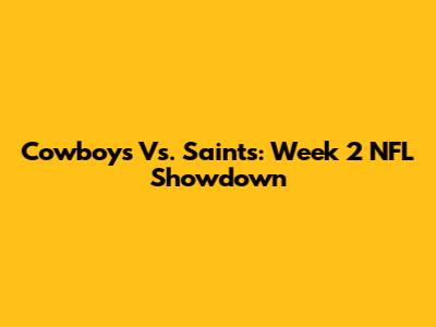Cowboys Vs. Saints: Week 2 NFL Showdown