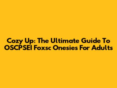 Cozy Up: The Ultimate Guide To OSCPSEI Foxsc Onesies For Adults