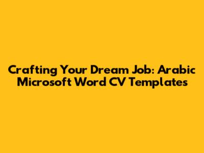 Crafting Your Dream Job: Arabic Microsoft Word CV Templates