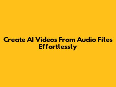 Create AI Videos From Audio Files Effortlessly