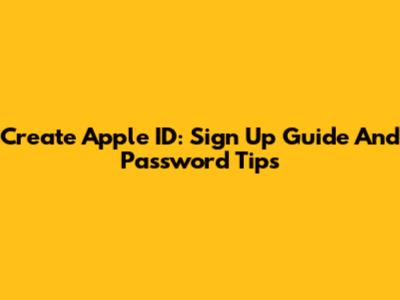 Create Apple ID: Sign Up Guide And Password Tips