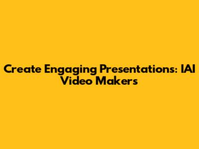 Create Engaging Presentations: IAI Video Makers
