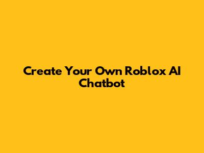 Create Your Own Roblox AI Chatbot