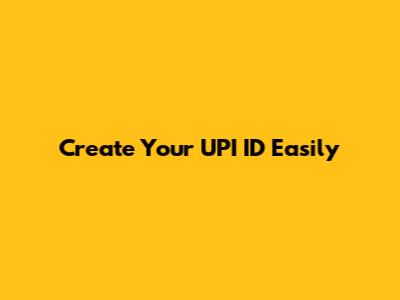 Create Your UPI ID Easily