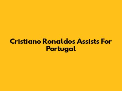 Cristiano Ronaldo's Assists For Portugal