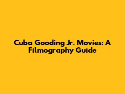 Cuba Gooding Jr. Movies: A Filmography Guide