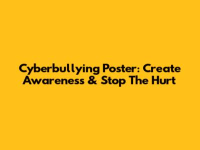 Cyberbullying Poster: Create Awareness & Stop The Hurt