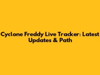 Cyclone Freddy Live Tracker: Latest Updates & Path