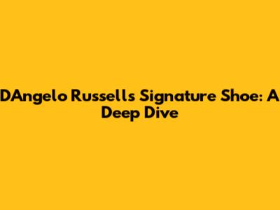 D'Angelo Russell's Signature Shoe: A Deep Dive