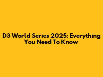 D3 World Series 2025: Everything You Need To Know