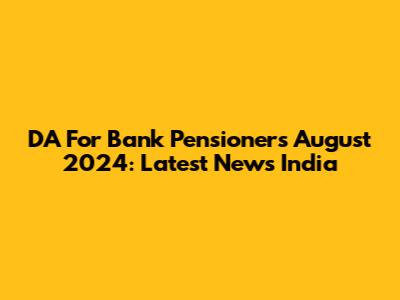 DA For Bank Pensioners August 2024: Latest News India